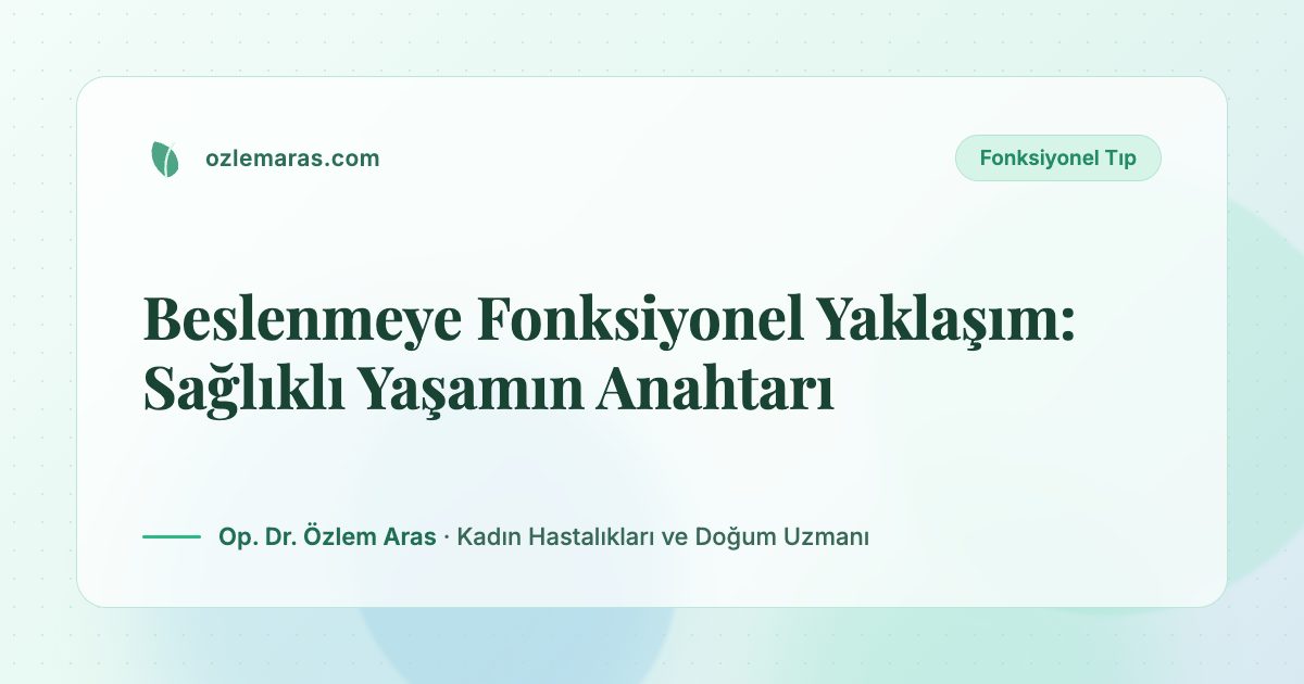 Beslenmeye Fonksiyonel Yaklaşım: Sağlıklı Yaşamın Anahtarı