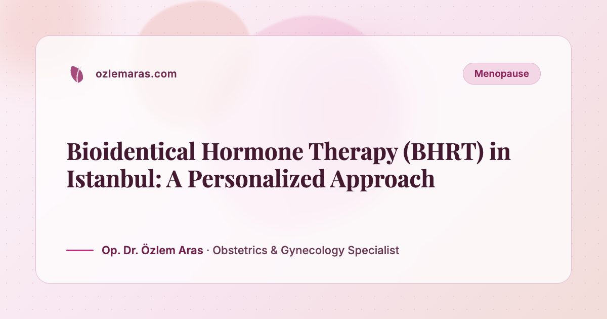Bioidentical Hormone Therapy (BHRT) in Istanbul: A Personalized Approach
