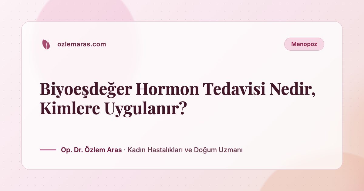 Biyoeşdeğer Hormon Tedavisi Nedir, Kimlere Uygulanır?