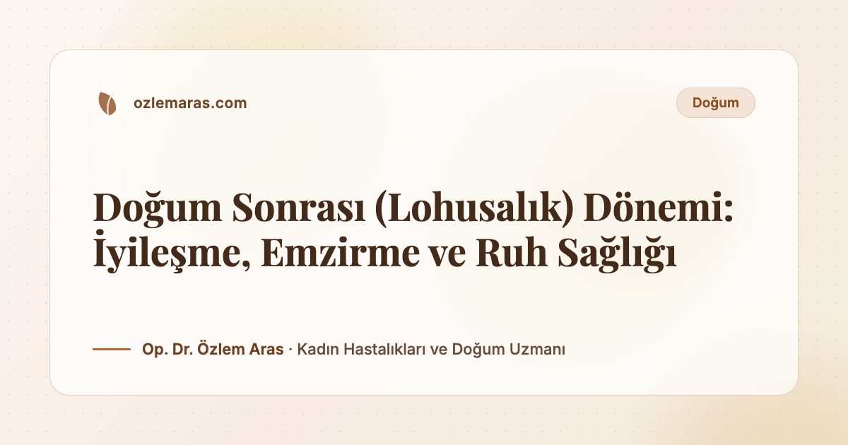 Doğum Sonrası (Lohusalık) Dönemi: İyileşme, Emzirme ve Ruh Sağlığı