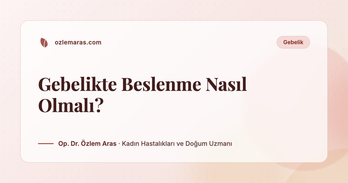 Gebelikte Beslenme Nasıl Olmalı?