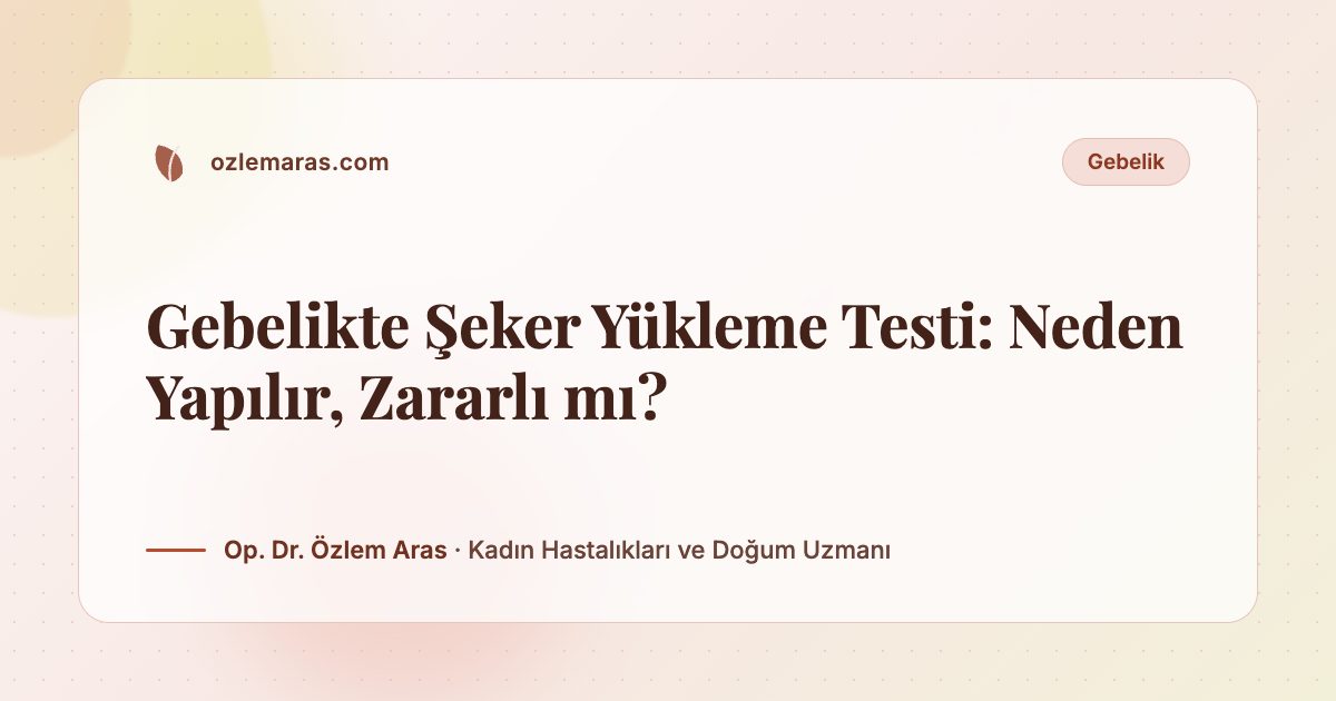 Gebelikte Şeker Yükleme Testi: Neden Yapılır, Zararlı mı?