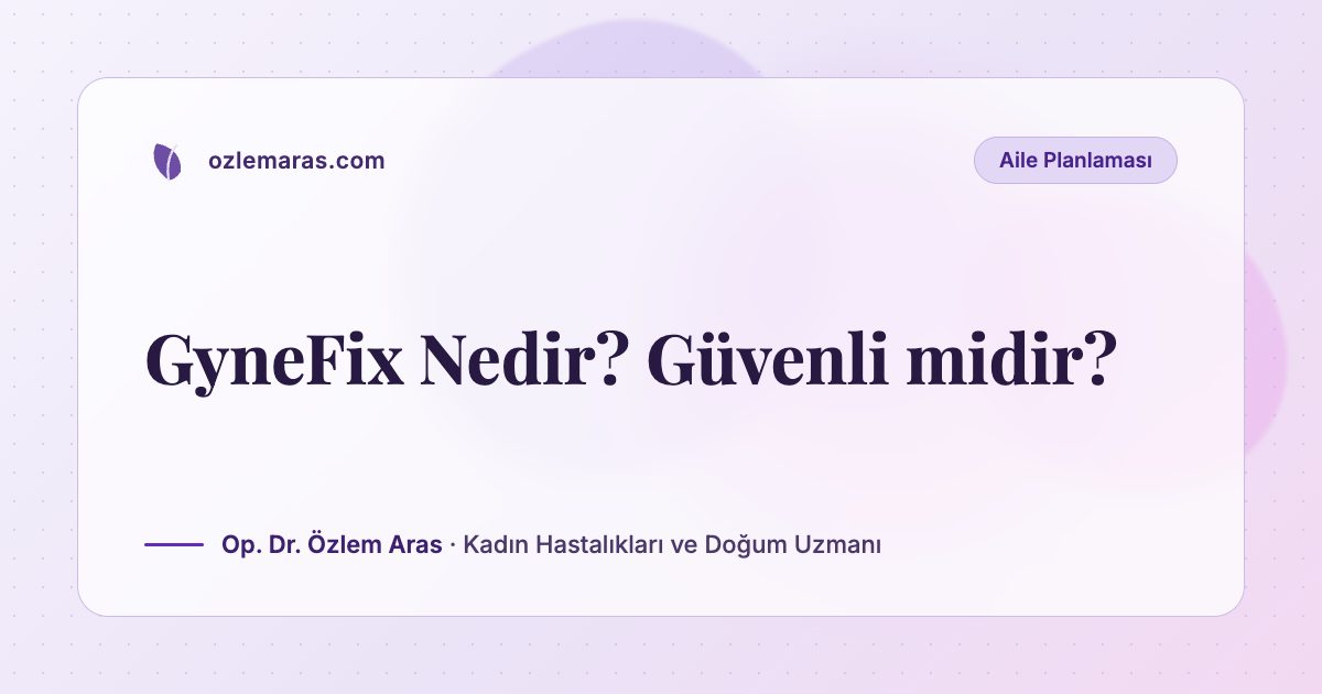 GyneFix Nedir? Güvenli midir?