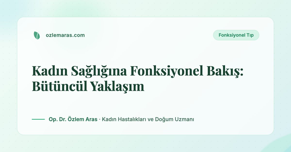 Kadın Sağlığına Fonksiyonel Bakış: Bütüncül Yaklaşım