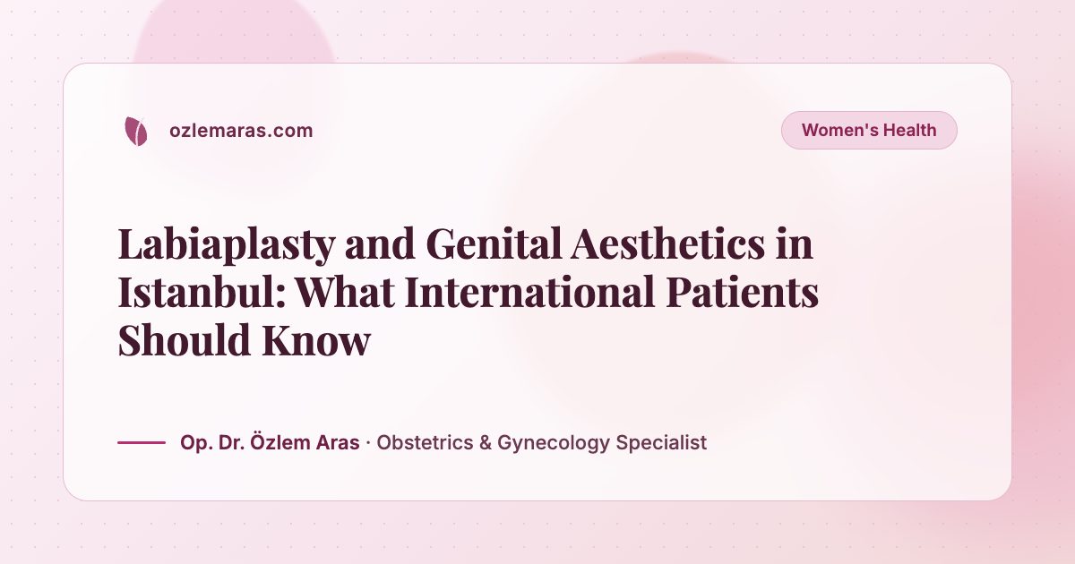 Labiaplasty and Genital Aesthetics in Istanbul: What International Patients Should Know
