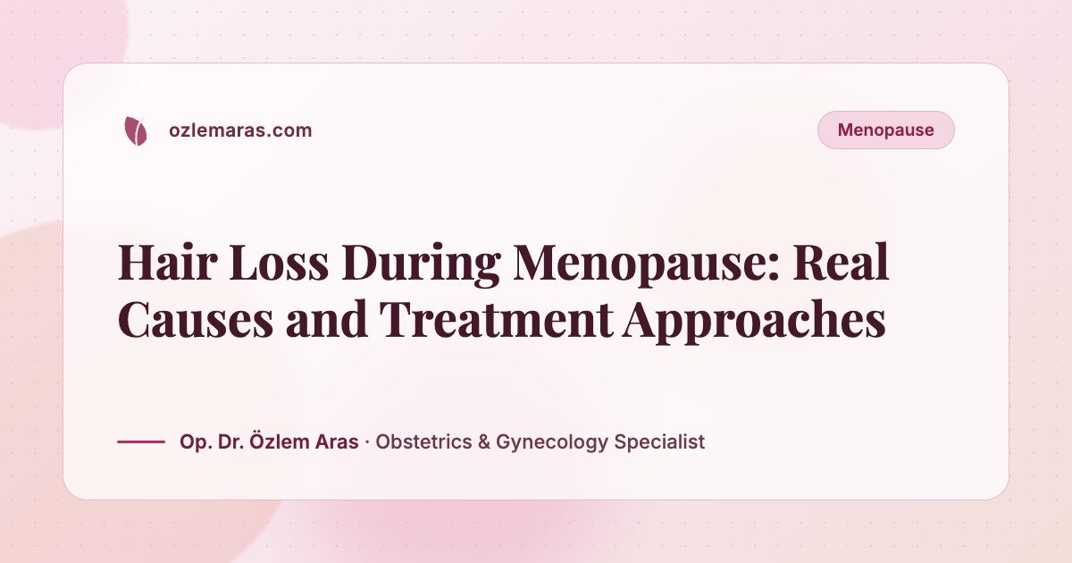 Hair Loss During Menopause: Real Causes and Treatment Approaches