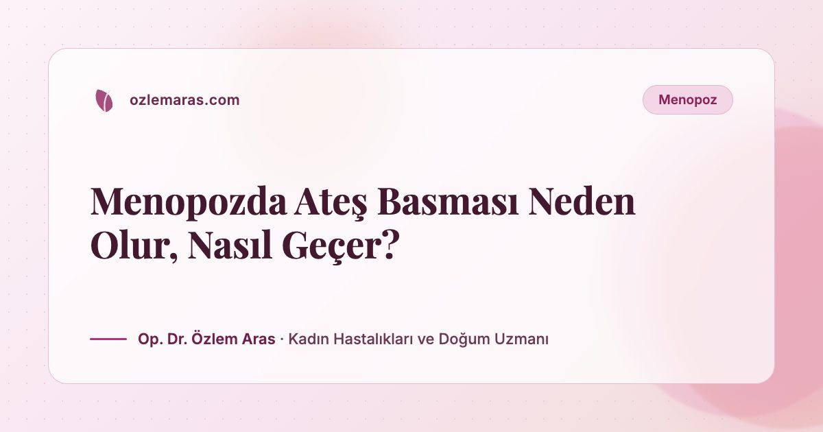 Menopozda Ateş Basması Neden Olur, Nasıl Geçer?