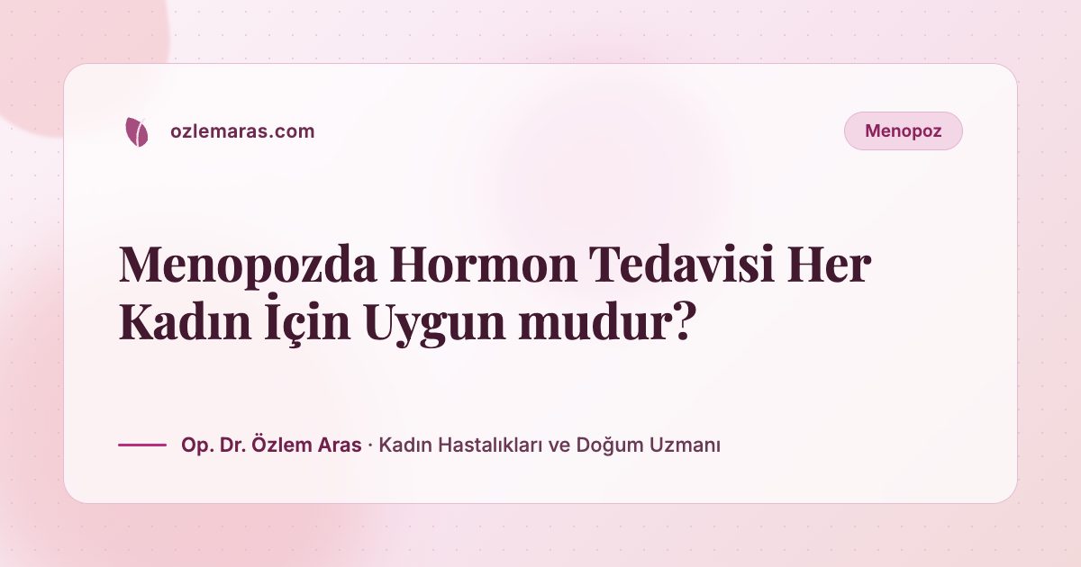 Menopozda Hormon Tedavisi Her Kadın İçin Uygun mudur?