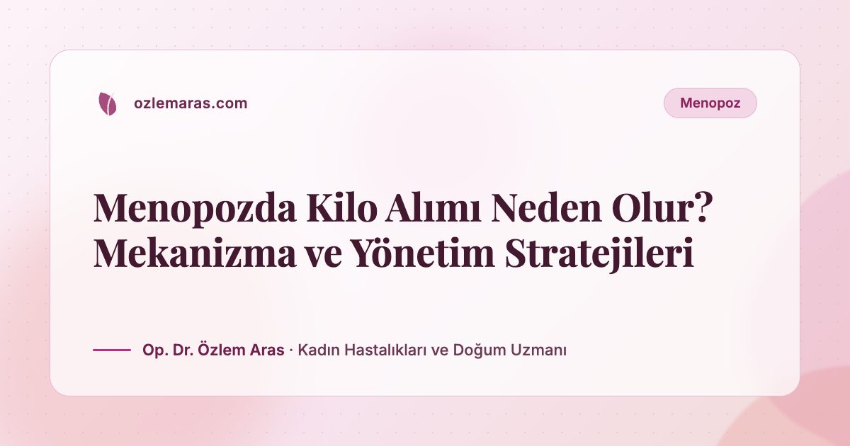 Menopozda Kilo Alımı Neden Olur? Mekanizma ve Yönetim Stratejileri