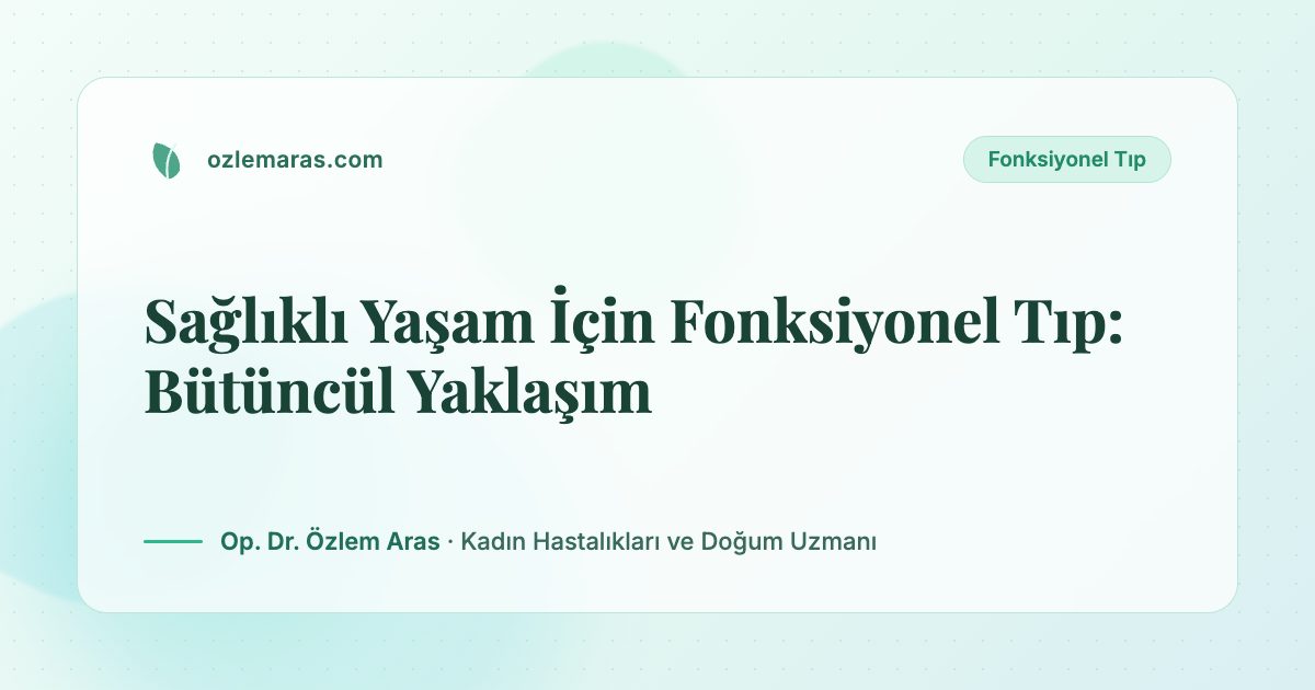 Sağlıklı Yaşam İçin Fonksiyonel Tıp: Bütüncül Yaklaşım