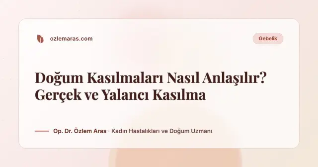 Doğum Kasılmaları Nasıl Anlaşılır? Gerçek ve Yalancı Kasılma