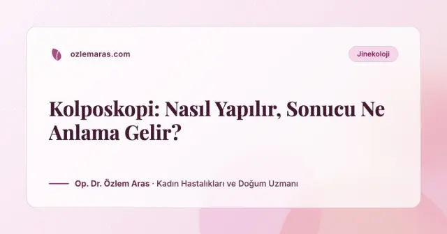 Kolposkopi: Nasıl Yapılır, Sonucu Ne Anlama Gelir?