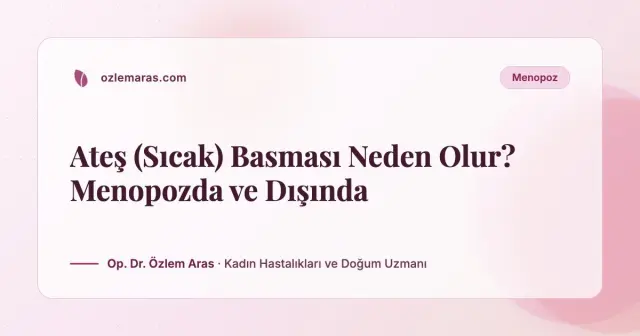 Ateş (Sıcak) Basması Neden Olur? Menopozda ve Dışında