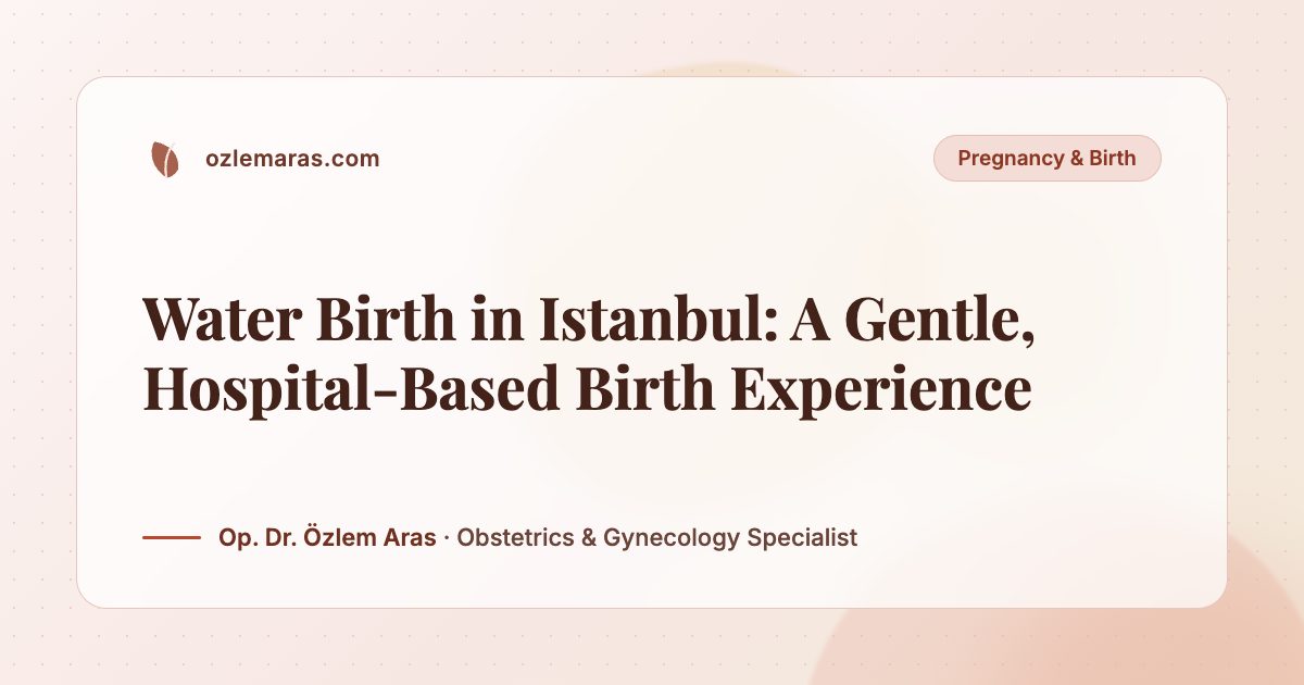 Water Birth in Istanbul: A Gentle, Hospital-Based Birth Experience